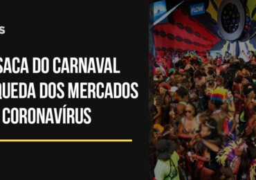 Ressaca do carnaval e a queda dos mercados com coronavírus