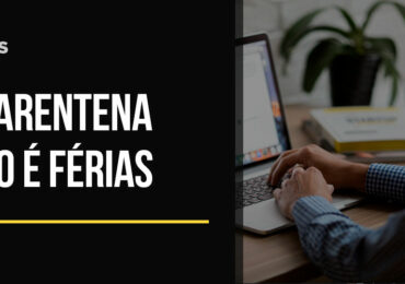 Quarentena não é férias