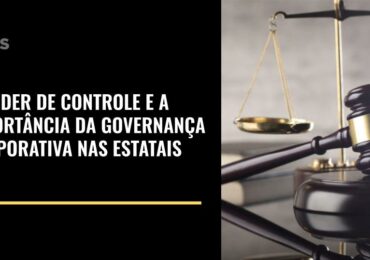 O poder de controle e a importância da Governança Corporativa nas Estatais