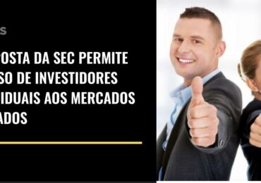 Proposta da SEC permite acesso de investidores individuais aos mercados privados