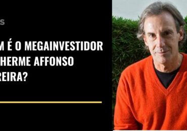 Quem é o megainvestidor Guilherme Affonso Ferreira?