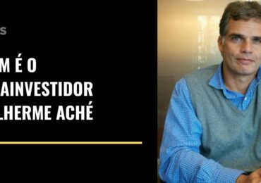 Quem é o megainvestidor Guilherme Aché?