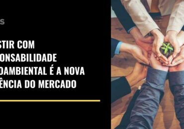 Investir com responsabilidade socioambiental é a nova tendência do momento