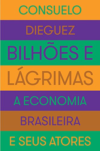 Bilhões e Lágrima a economia brasileira e seus atores
